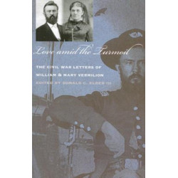 Love Amid the Turmoil: The Civil War Letters of William and Mary Vermilion