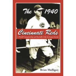The 1940 Cincinnati Reds: A World Championship and Baseball's Only In-Season Suicide