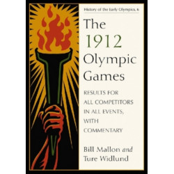 The 1912 Olympic Games: Results for All Competitors in All Events, with Commentary