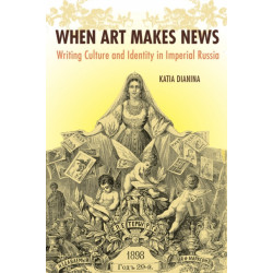 When Art Makes News: Writing Culture and Identity in Imperial Russia