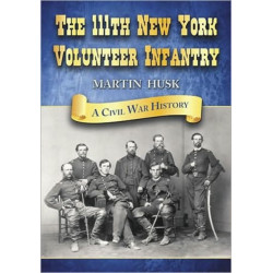 The 111th New York Volunteer Infantry: A Civil War History