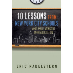 10 Lessons from New York City Schools: What Really Works to Improve Education