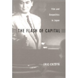 The Flash of Capital: Film and Geopolitics in Japan