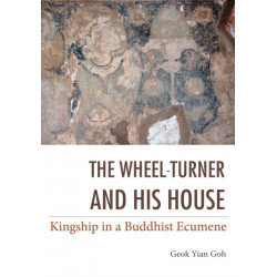 The Wheel-Turner and His House: Kingship in a Buddhist Ecumene