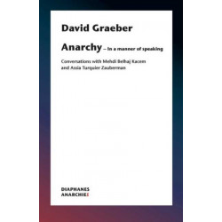 Anarchy–In a Manner of Speaking – Conversations with Mehdi Belhaj Kacem, Nika Dubrovsky, and Assia Turquier–Zauberman