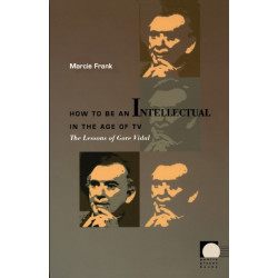 How to Be an Intellectual in the Age of TV: The Lessons of Gore Vidal