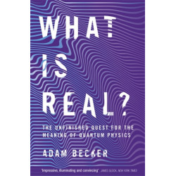 What is Real?: The Unfinished Quest for the Meaning of Quantum Physics
