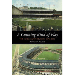 A Cunning Kind of Play: The Cubs-Giants Rivalry, 1876-1932