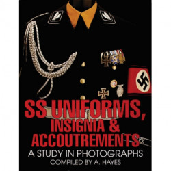 SS Uniforms, Insignia and Accoutrements: A Study in Photographs
