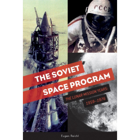 The Soviet Space Program: The Lunar Mission Years: 1959–1976