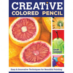Creative Colored Pencil: Easy and Innovative Techniques for Beautiful Painting