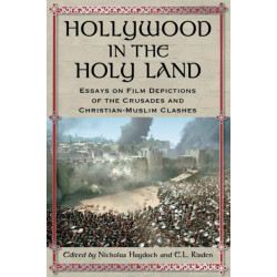 Hollywood in the Holy Land: Essays on Film Depictions of the Crusades and Christian-Muslim Clashes