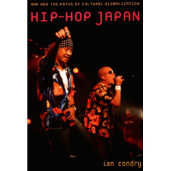 Hip-Hop Japan: Rap and the Paths of Cultural Globalization