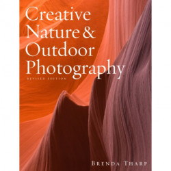 Creative Nature & Outdoor Photography, Revised Edi tion