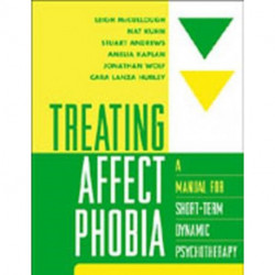 Treating Affect Phobia: A Manual for Short-Term Dynamic Psychotherapy