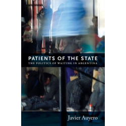 Patients of the State: The Politics of Waiting in Argentina