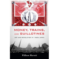 Money, Trains, and Guillotines: Art and Revolution in 1960s Japan