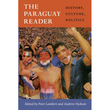 The Paraguay Reader: History, Culture, Politics