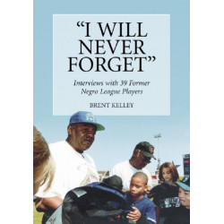 "I Will Never Forget": Interviews with 39 Former Negro League Players