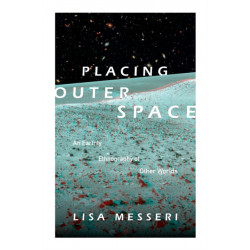 Placing Outer Space: An Earthly Ethnography of Other Worlds