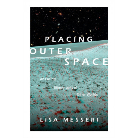 Placing Outer Space: An Earthly Ethnography of Other Worlds