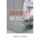 Ordinary Medicine: Extraordinary Treatments, Longer Lives, and Where to Draw the Line