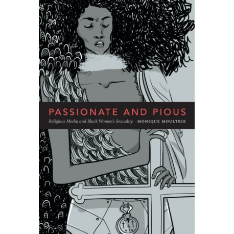 Passionate and Pious: Religious Media and Black Women's Sexuality