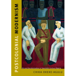 Postcolonial Modernism: Art and Decolonization in Twentieth-Century Nigeria