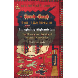 Imagining Afghanistan: The History and Politics of Imperial Knowledge