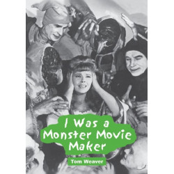 I Was a Monster Movie Maker: Conversations with 22 SF and Horror Filmmakers