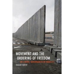 Movement and the Ordering of Freedom: On Liberal Governances of Mobility