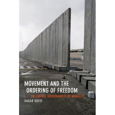 Movement and the Ordering of Freedom: On Liberal Governances of Mobility