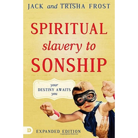 Spiritual Slavery To Sonship Expanded Edition
