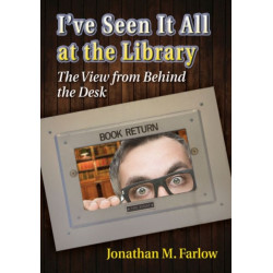 I've Seen It All at the Library: The View from Behind the Desk
