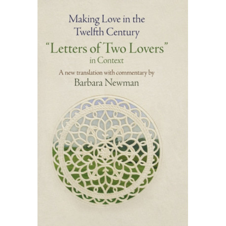 Making Love in the Twelfth Century: "Letters of Two Lovers" in Context