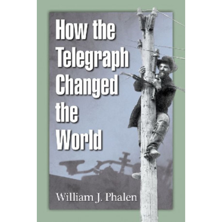 How the Telegraph Changed the World