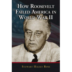 How Roosevelt Failed America in World War II