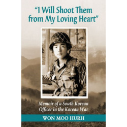 "I Will Shoot Them from My Loving Heart": Memoir of a South Korean Officer in the Korean War