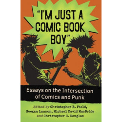I'm Just a Comic Book Boy: Essays on the Intersection of Comics and Punk