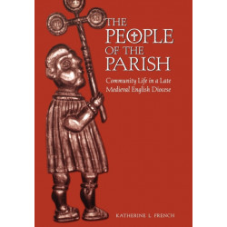 The People of the Parish: Community Life in a Late Medieval English Diocese
