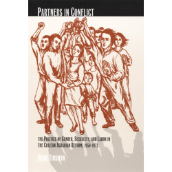 Partners in Conflict: The Politics of Gender, Sexuality, and Labor in the Chilean Agrarian Reform, 1950–1973