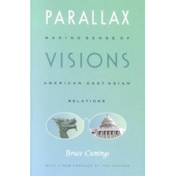 Parallax Visions: Making Sense of American-East Asian Relations at the End of the Century