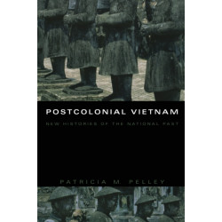 Postcolonial Vietnam: New Histories of the National Past