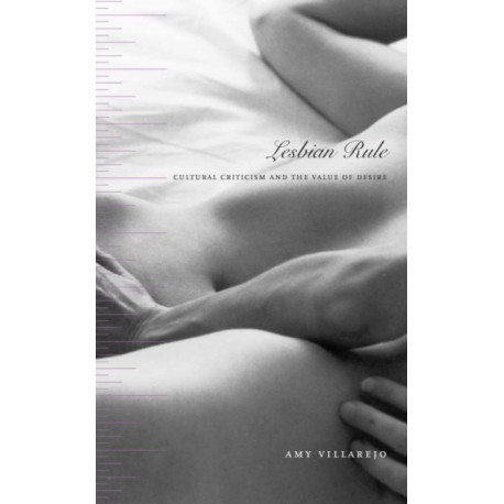 Lesbian Rule: Cultural Criticism and the Value of Desire