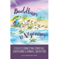 Buddhism and Veganism: Essays Connecting Spiritual Awakening and Animal Liberation