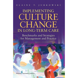 Implementing Culture Change in Long-Term Care: Benchmarks and Strategies for Management and Practice