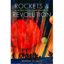 Rockets and Revolution: A Cultural History of Early Spaceflight