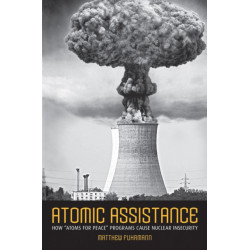 Atomic Assistance: How "Atoms for Peace" Programs Cause Nuclear Insecurity
