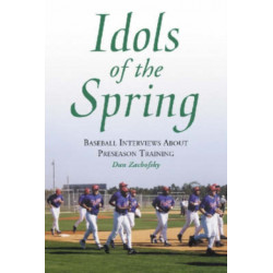 Idols of the Spring: Baseball Interviews About Preseason Training