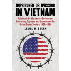 Imprisoned or Missing in Vietnam: Policies of the Vietnamese Government Concerning Captured and Unaccounted for United States Soldiers, 1969-1994